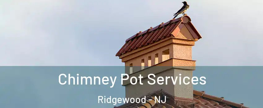  Chimney Pot Services Ridgewood - NJ