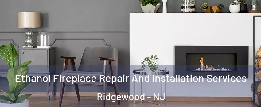  Ethanol Fireplace Repair And Installation Services Ridgewood - NJ