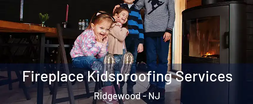  Fireplace Kidsproofing Services Ridgewood - NJ