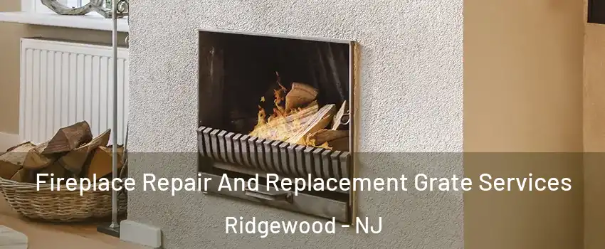  Fireplace Repair And Replacement Grate Services Ridgewood - NJ