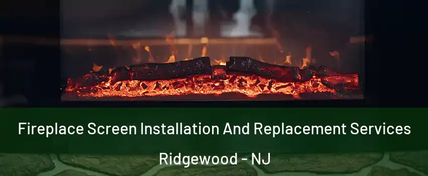  Fireplace Screen Installation And Replacement Services Ridgewood - NJ