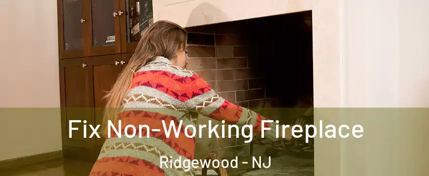  Fix Non-Working Fireplace Ridgewood - NJ