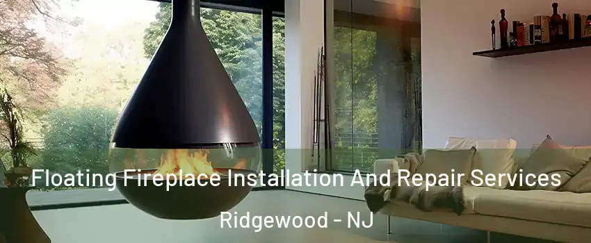 Floating Fireplace Installation And Repair Services Ridgewood - NJ