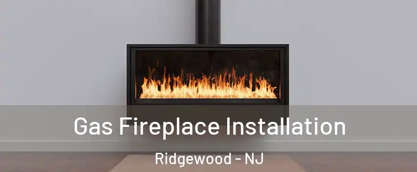  Gas Fireplace Installation Ridgewood - NJ