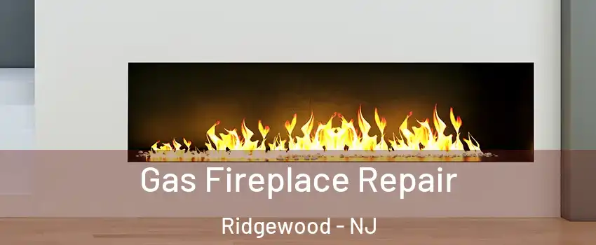  Gas Fireplace Repair Ridgewood - NJ