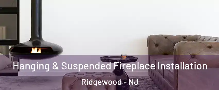 Hanging & Suspended Fireplace Installation Ridgewood - NJ