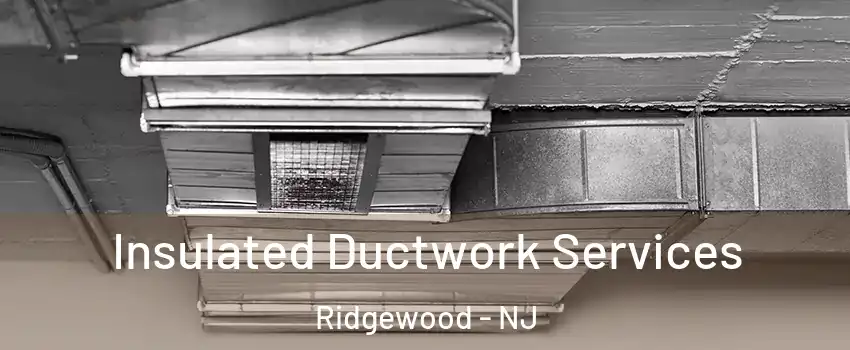  Insulated Ductwork Services Ridgewood - NJ