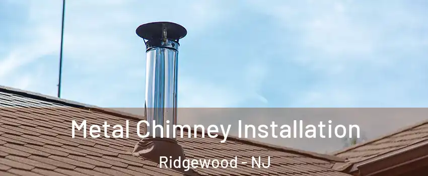  Metal Chimney Installation Ridgewood - NJ