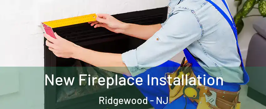  New Fireplace Installation Ridgewood - NJ