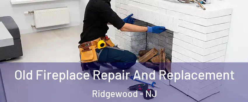  Old Fireplace Repair And Replacement Ridgewood - NJ