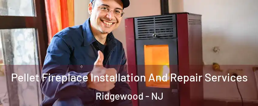  Pellet Fireplace Installation And Repair Services Ridgewood - NJ