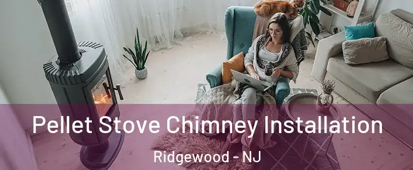  Pellet Stove Chimney Installation Ridgewood - NJ