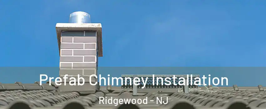 Prefab Chimney Installation Ridgewood - NJ