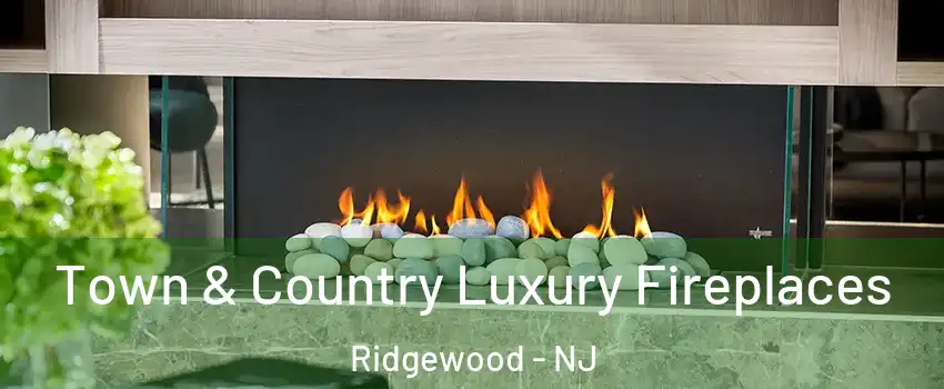  Town & Country Luxury Fireplaces Ridgewood - NJ