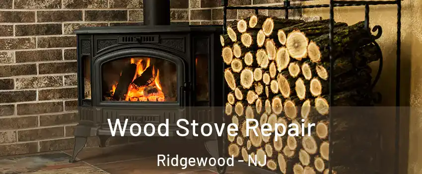  Wood Stove Repair Ridgewood - NJ